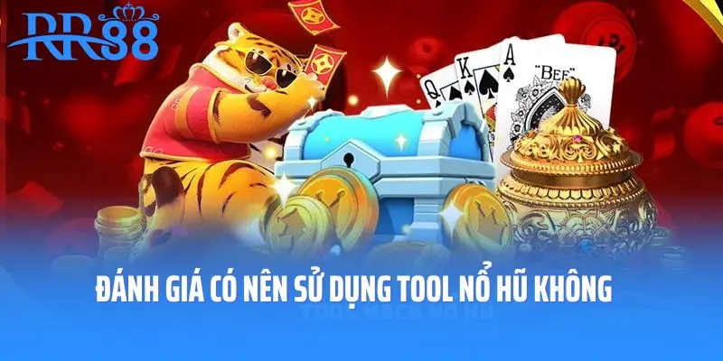 Đánh giá có nên sử dụng tool nổ hũ không